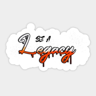 Be a legacy Sticker